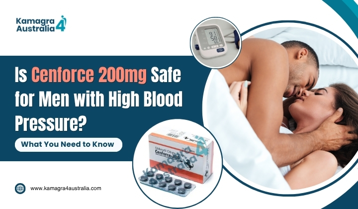 Is Cenforce 200mg Safe for Men with High Blood Pressure? What You Need to Know