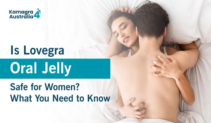 Is Lovegra Oral Jelly Safe for Women? What You Need to Know